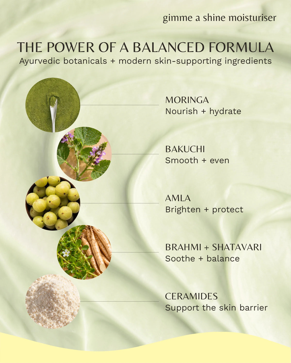 Gimme a Shine face moisturiser: The power of a balanced formula: moringa, bakuchi, amla, brahmi + shatavari, ceramides